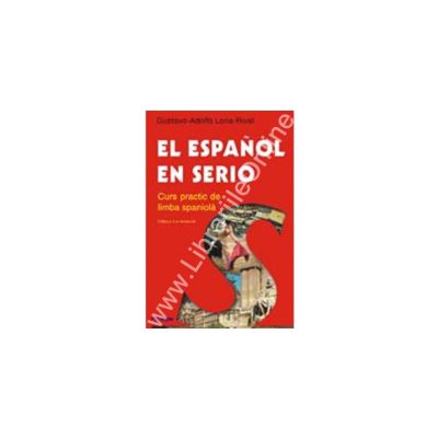 El espanol en serio. Curs practic de limba spaniola (Editia a II-a, revazuta)